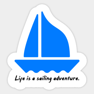 Life is a sailing adventure. Sticker